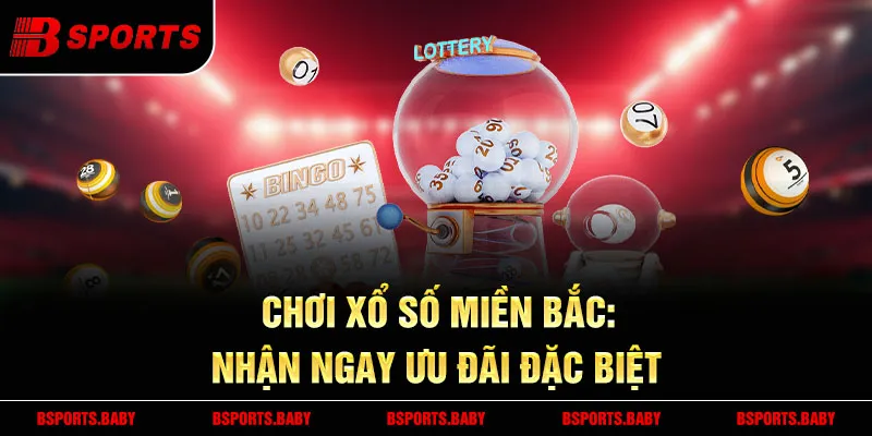 Xổ số miền Bắc Bsport giao dịch nạp rút nhanh gọn