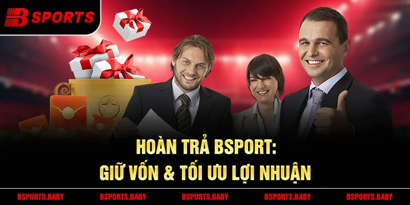 Hoàn trả Bsport 3% mỗi Chủ Nhật cho thành viên VIP