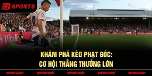 Kèo phạt góc Bsport tỷ lệ trả thưởng cao 2025