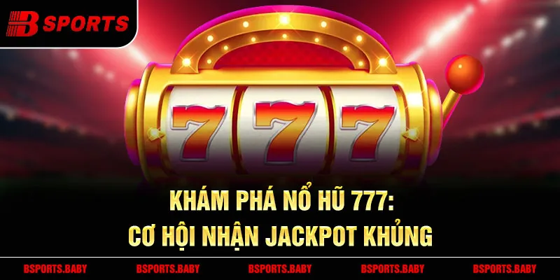 Nổ hũ 777 Bsport mẹo quay hũ khung giờ ít người