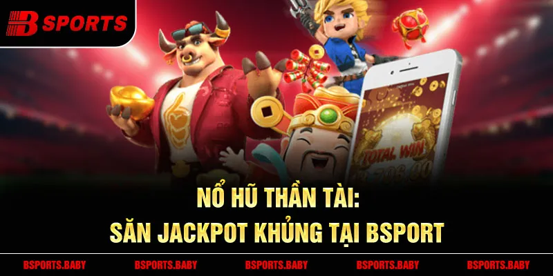 Nổ hũ thần tài Bsport giao diện rực rỡ năm 2025
